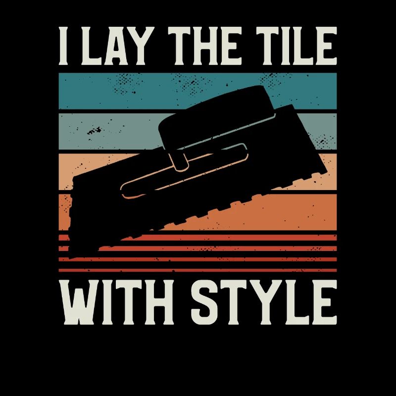 I Lay The Tile With Style Tiling Tiler Tilers