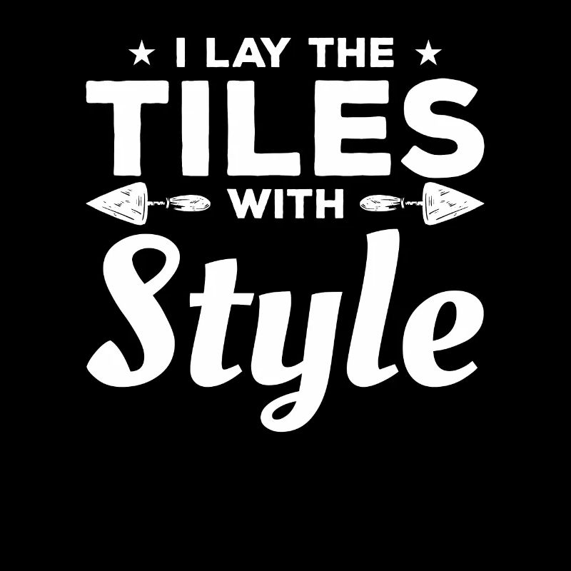 I Lay The Tiles With Style Tiling Tile Tilers