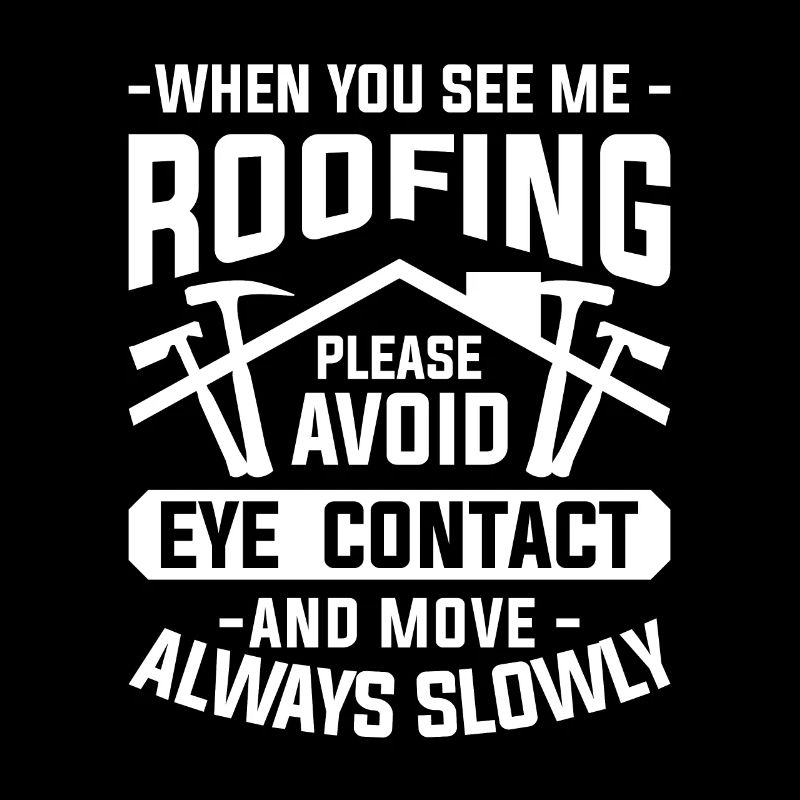 When You see Me Roofing Please Avoid Eye Contact