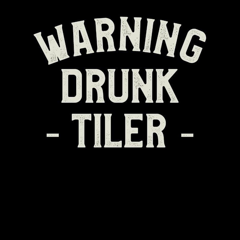 Warning Drunk Tiler Tiling Floor Tile Tilers