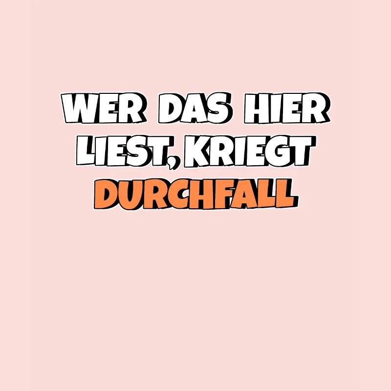 Wer das hier liest kriegt Durchfall