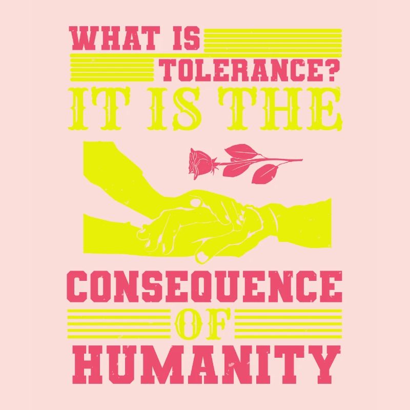 WHAT IS TOLERANCE IT IS THE CONSEQUENCE HUMANITY