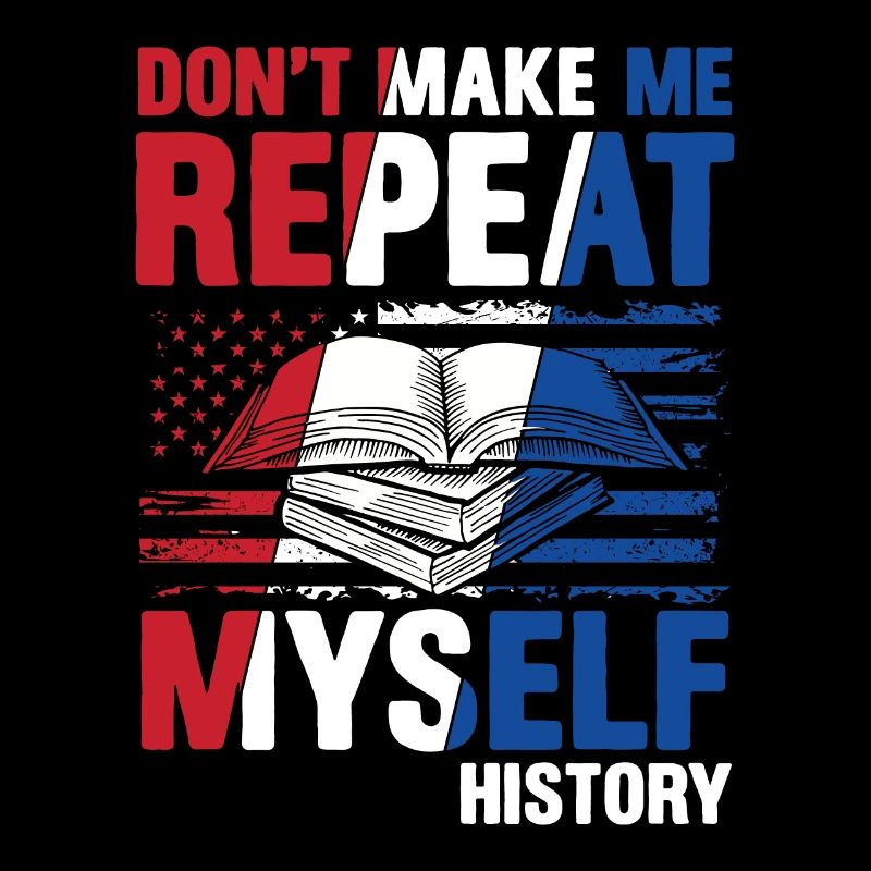 Don't Make Me Repeat Myself History