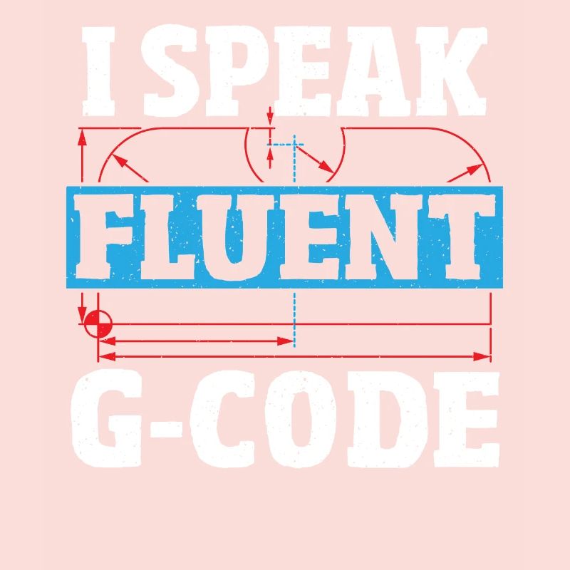 I Speak Fluent G-Code CNC Machinist CNC Operator