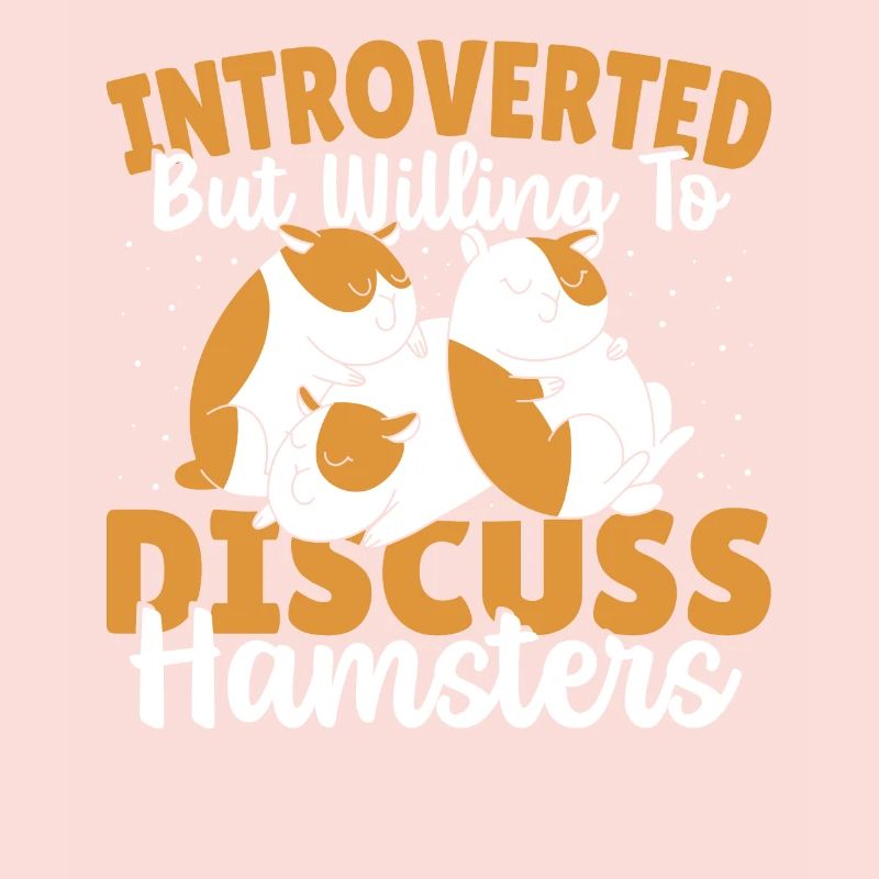 Introverted But Willing To Discuss Hamsters