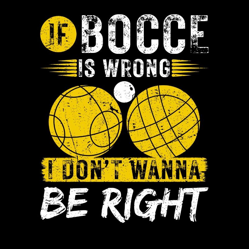 If Bocce Is Wrong I Dont Wanna Be Right, Funny