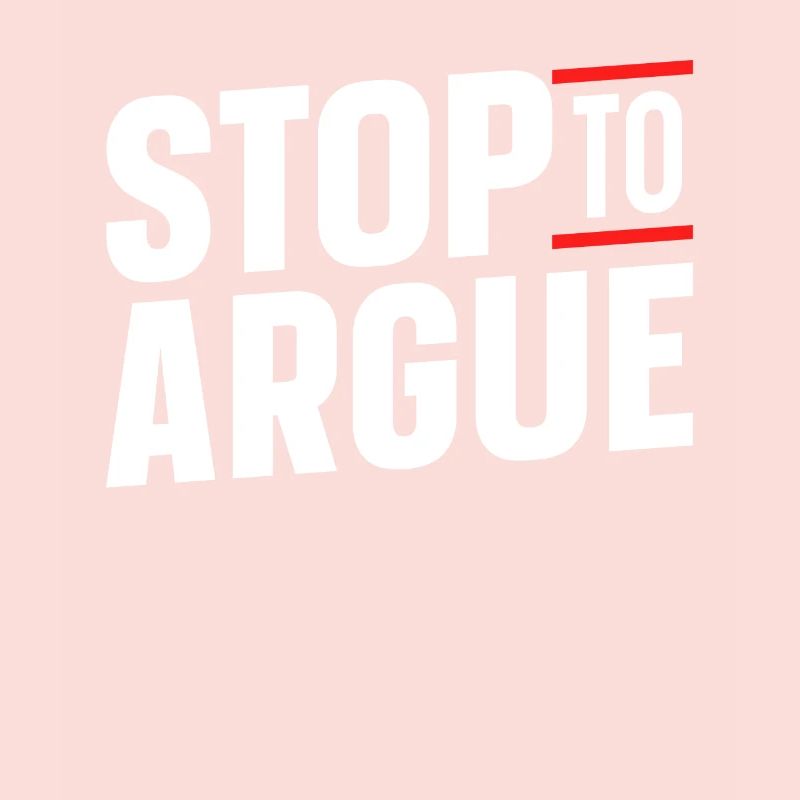 Stop arguing argument