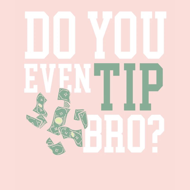 Do You Even Tip Bro Waiter Waitress Bartender