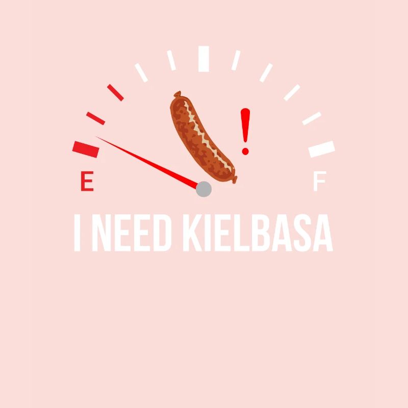 i need Kielbasa, kielbasa