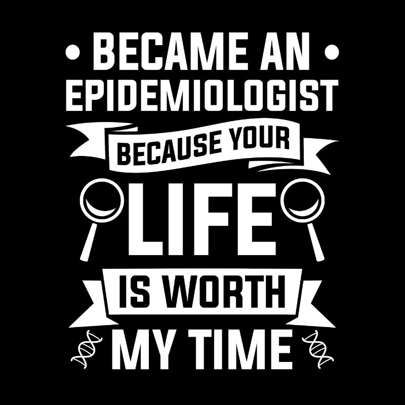Became An Epidemiologist Because Your Life Is