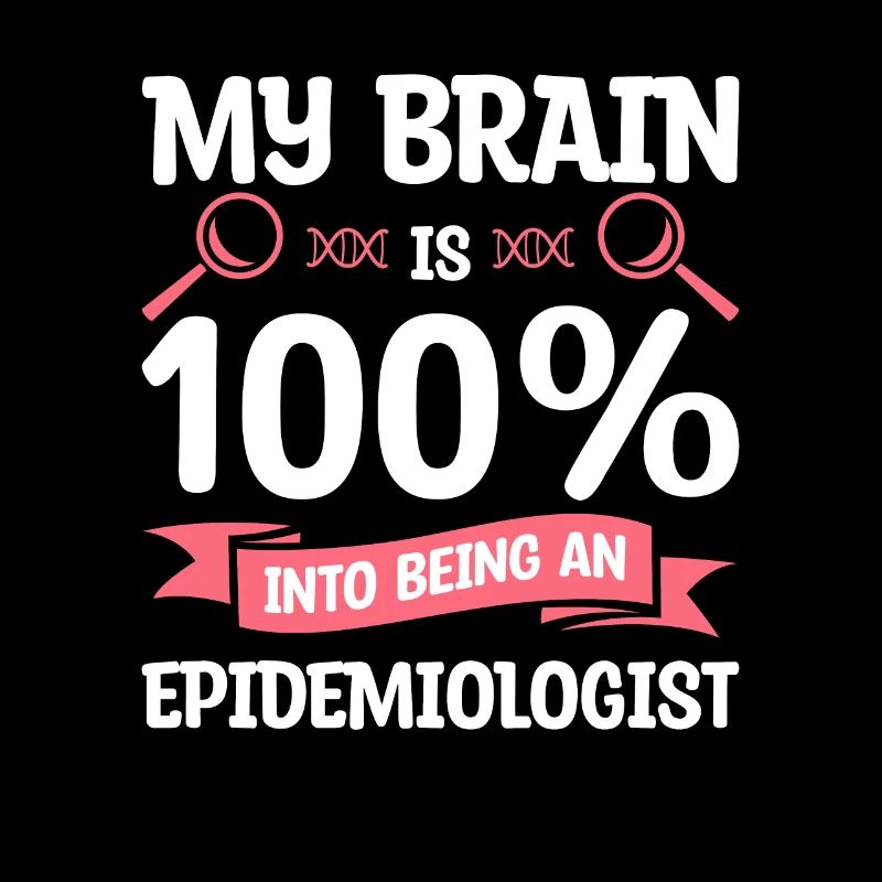 My Brain Is 100% Into Being An Epidemiologist