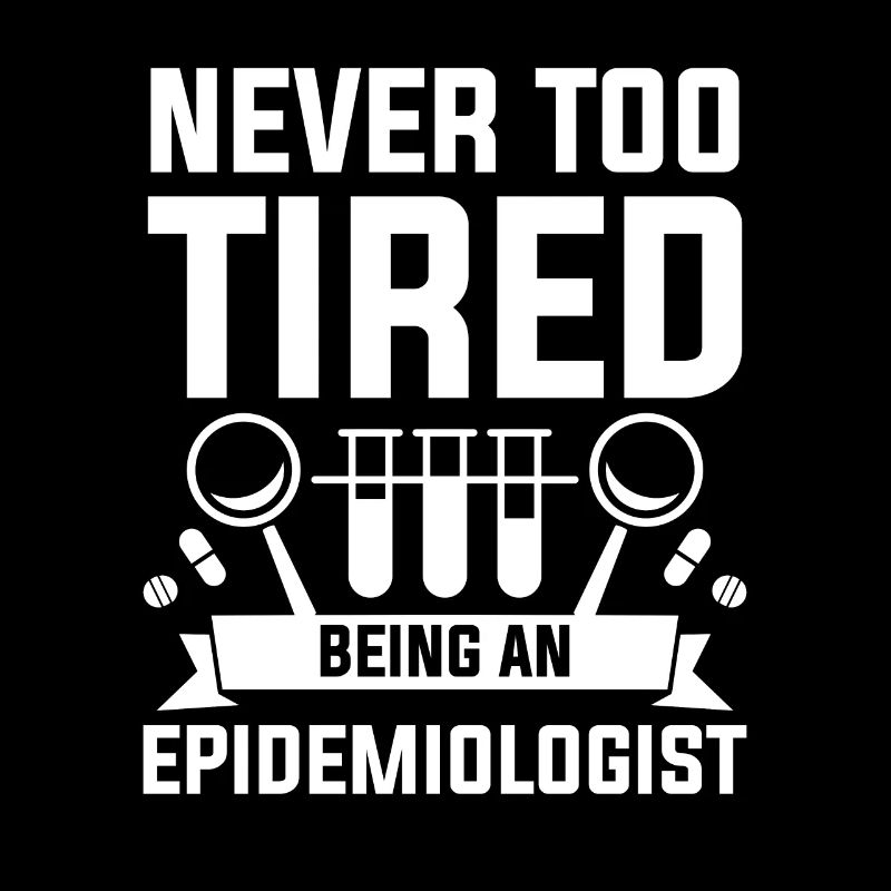 Never Too Tired Being An Epidemiologist