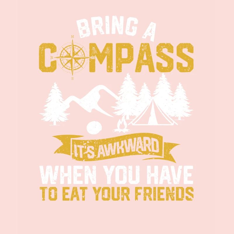 Bring a compass It's embarrassing