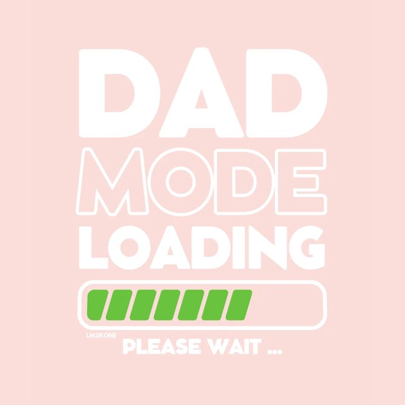 Loading soon daddy -DAD mode loading
