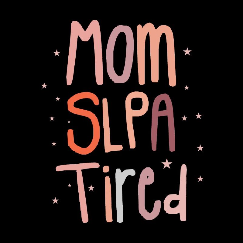Mom SLPA Tired Speech Language Pathology Assistant