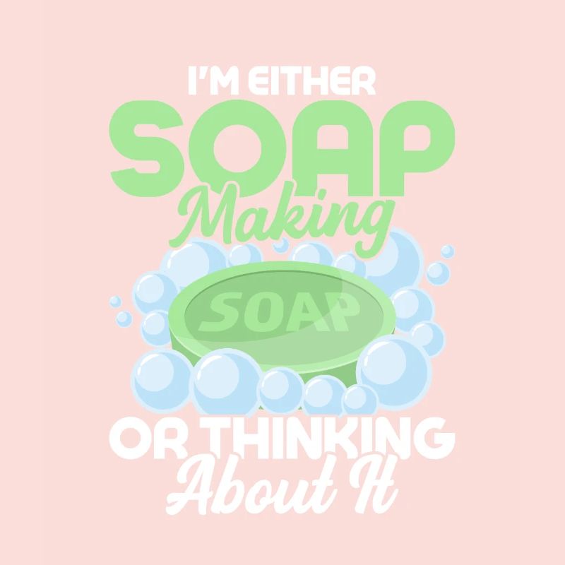 I'm Either Soap Making Or Thinking About It Soapma