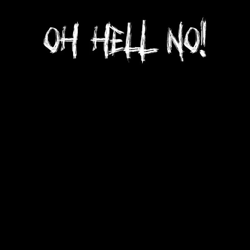 Oh Hell No! Funny sarcastic male