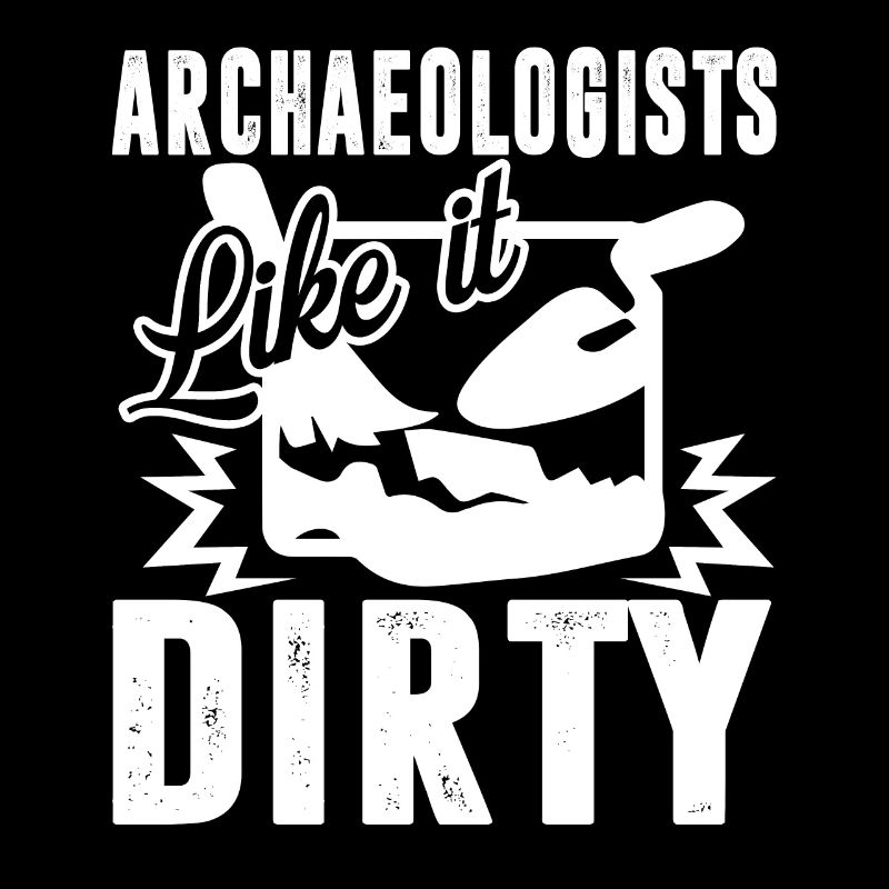 Archaeologist Archaeologists Like It Dirty
