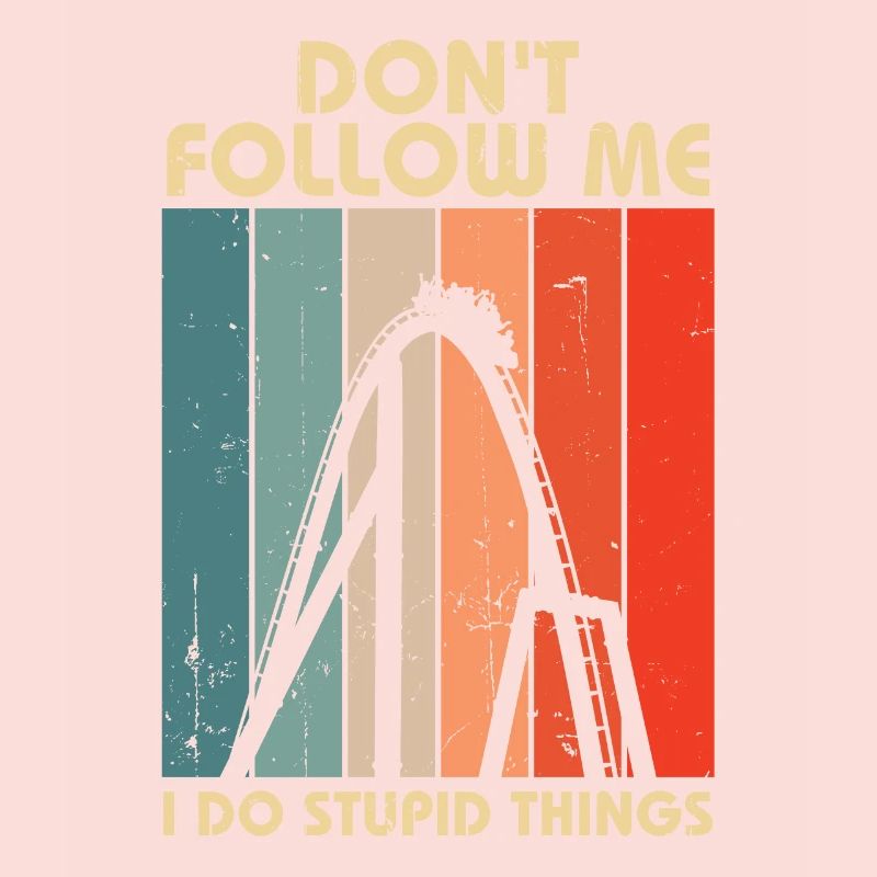I Do Stupid Things Amusement Park Roller Coaster