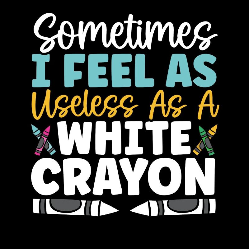 Sometimes I Feel As Useless As A White Crayon