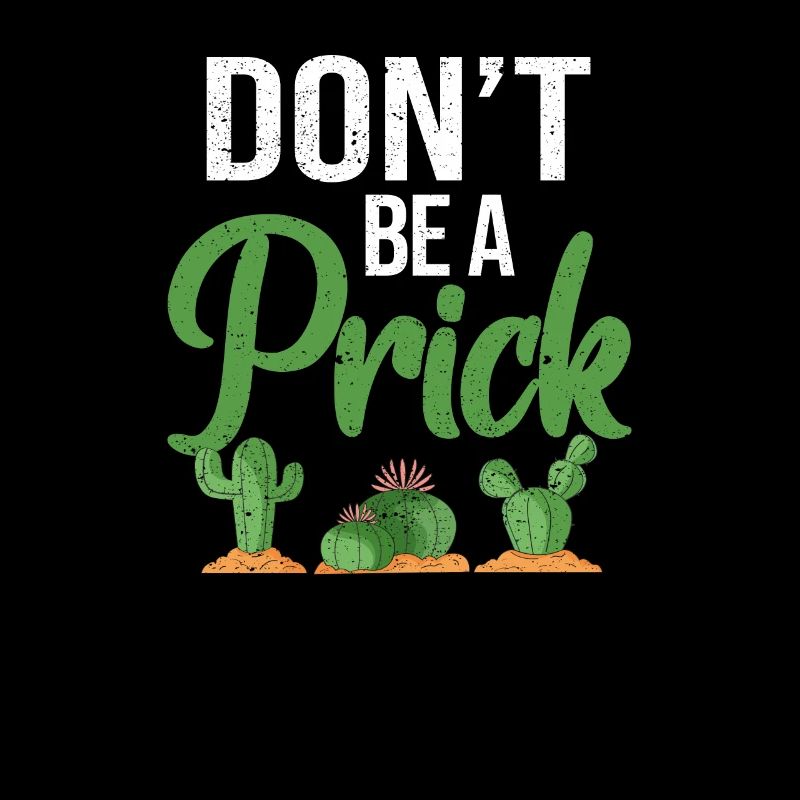 Don't Be A Prick Funny Cactus Succulent Garden