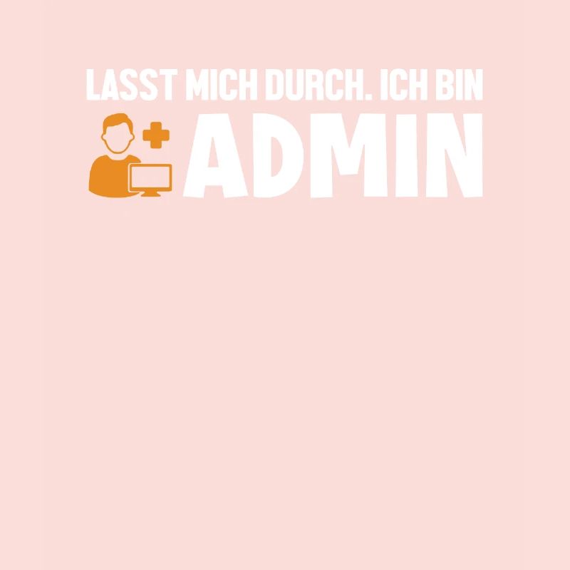 Lasst Mich Durch Ich Bin Admin Informatiker