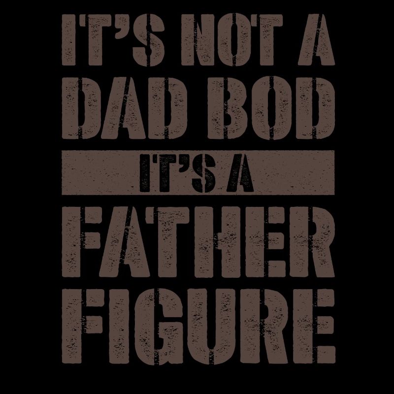 It's not a Dad Bod It's a Father figure