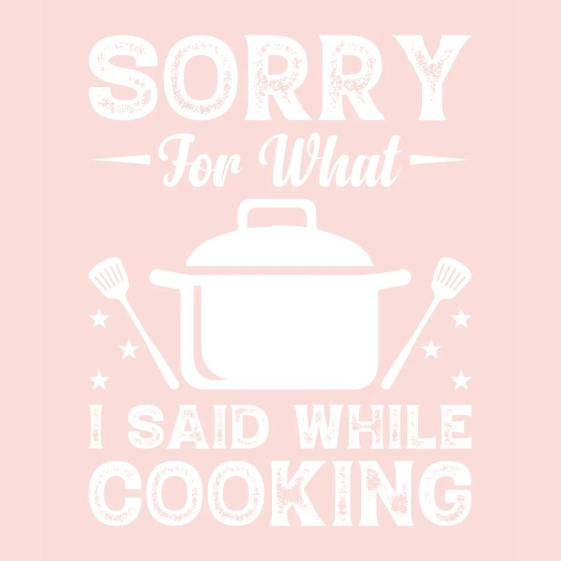 Sorry For What I Said While Cooking Chef Cooks Kit