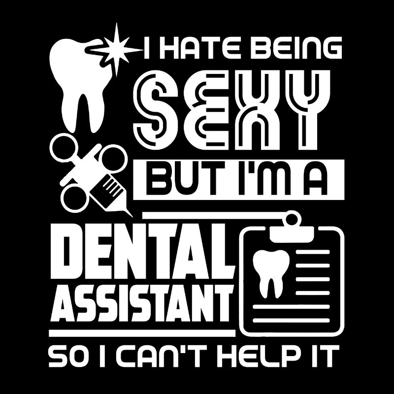I Hate Being A Sexy Dental Assistant