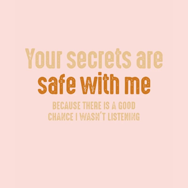 Vos secrets sont en sécurité avec moi parce qu’il y a un