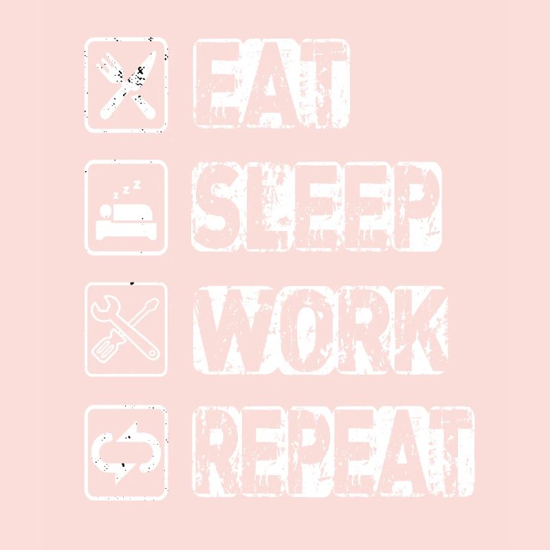 Eat Sleep Work Repeat