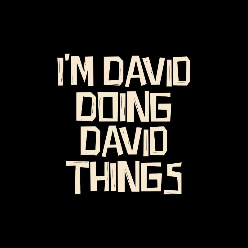 I'm David doing David things
