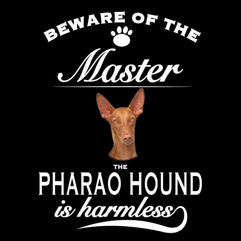 Beware of the master, harmless Pharao Hound