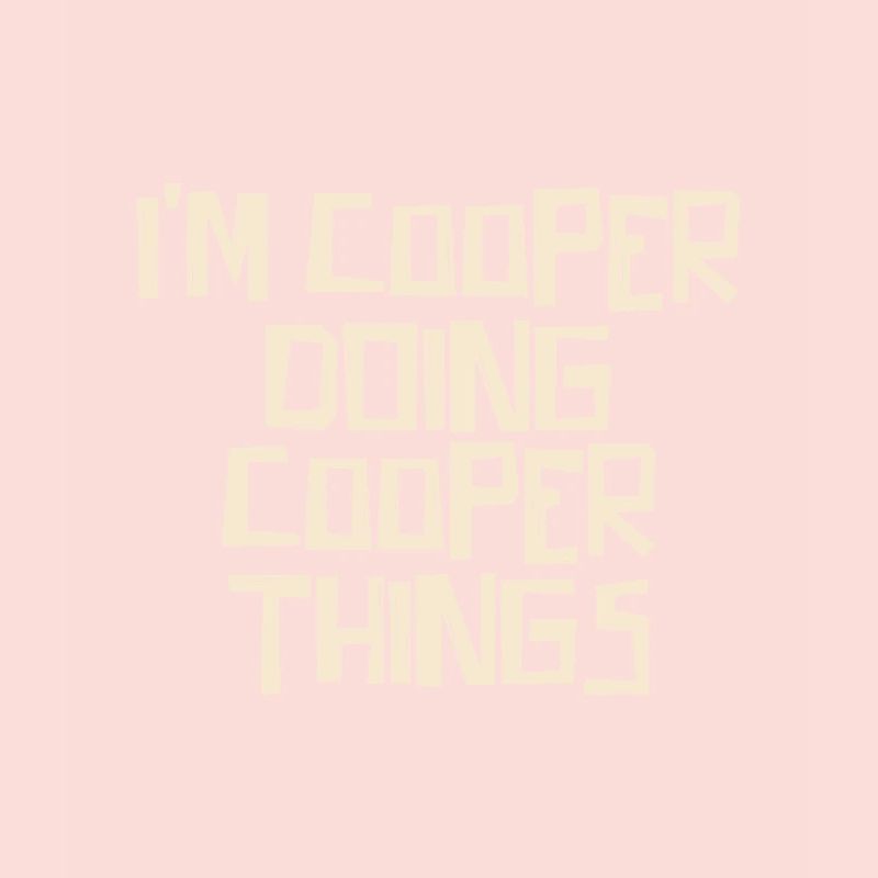 I'm Cooper doing Cooper things
