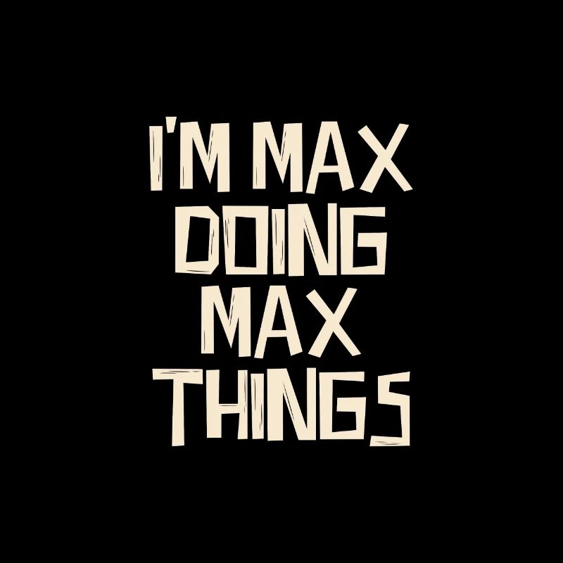 I'm Max doing Max things