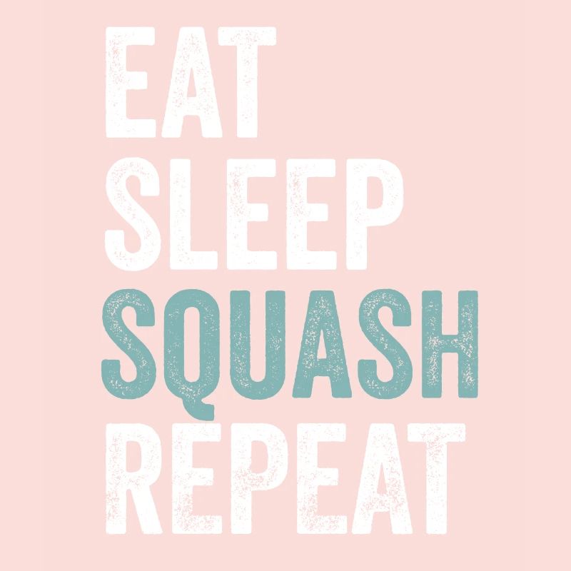 Eat Sleep Squash Repeat Squash