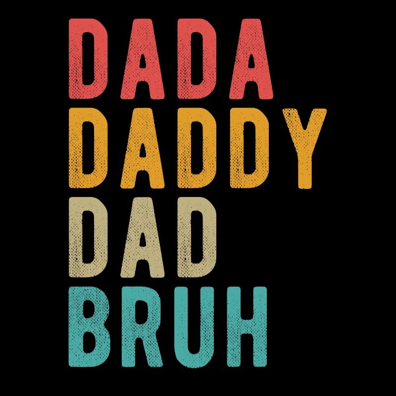 Dada Daddy Dad Bruh