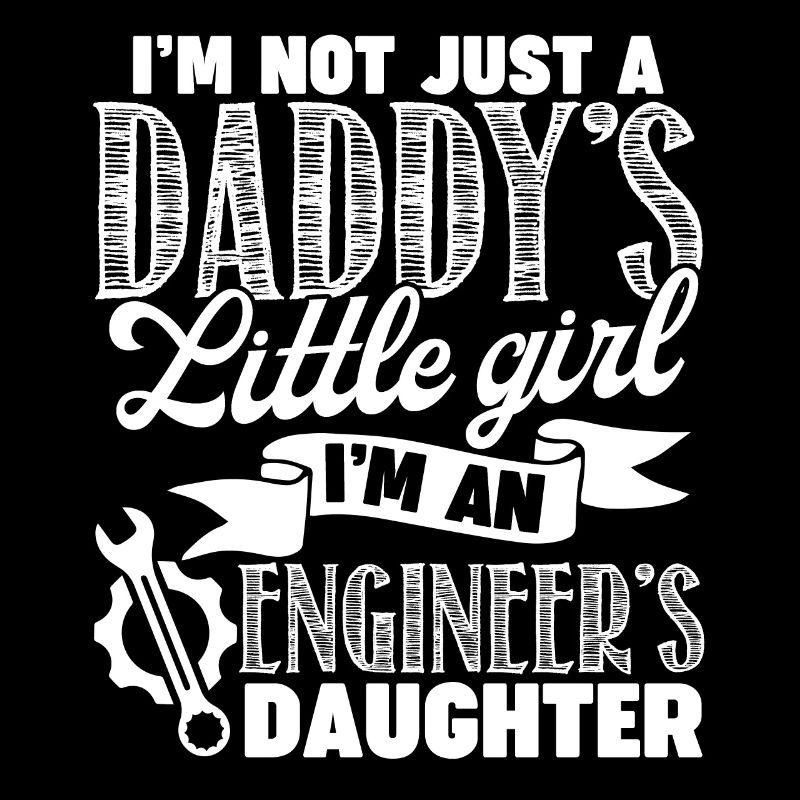 Engineer I'm An Engineer's Daughter