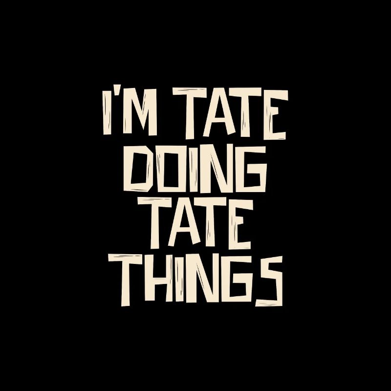 I'm Tate doing Tate things