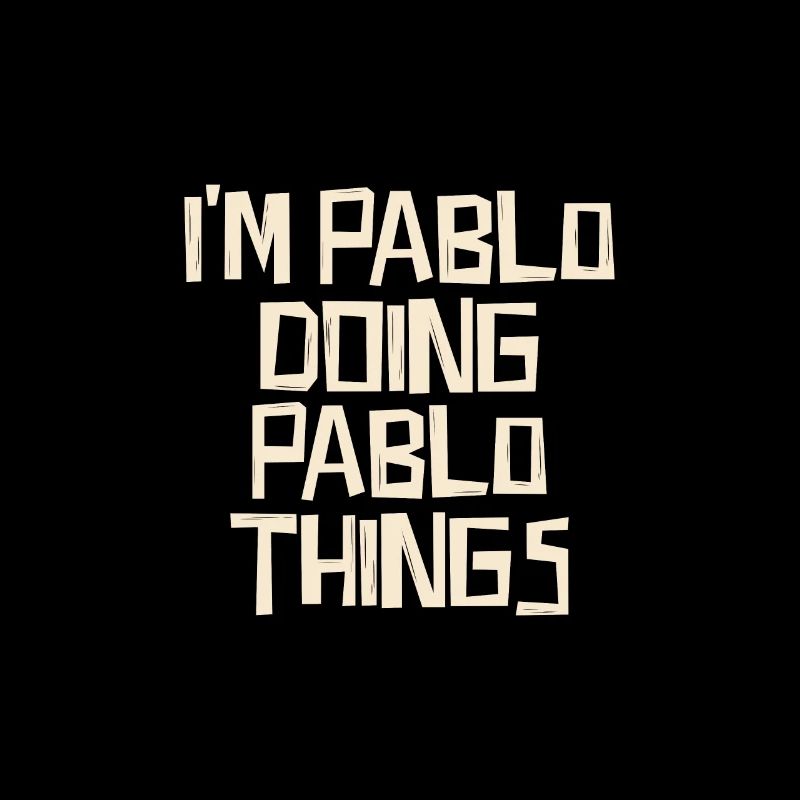 I'm Pablo doing Pablo things