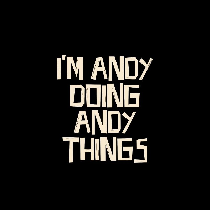 I'm Andy doing Andy things