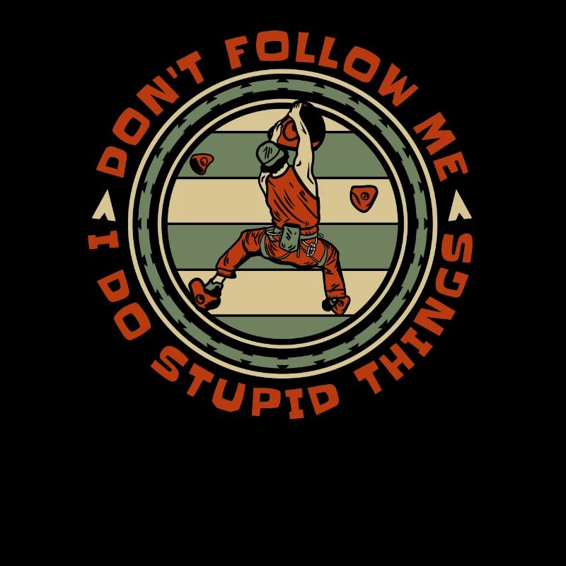 Don't Follow Me I Do Stupid Things Climbing