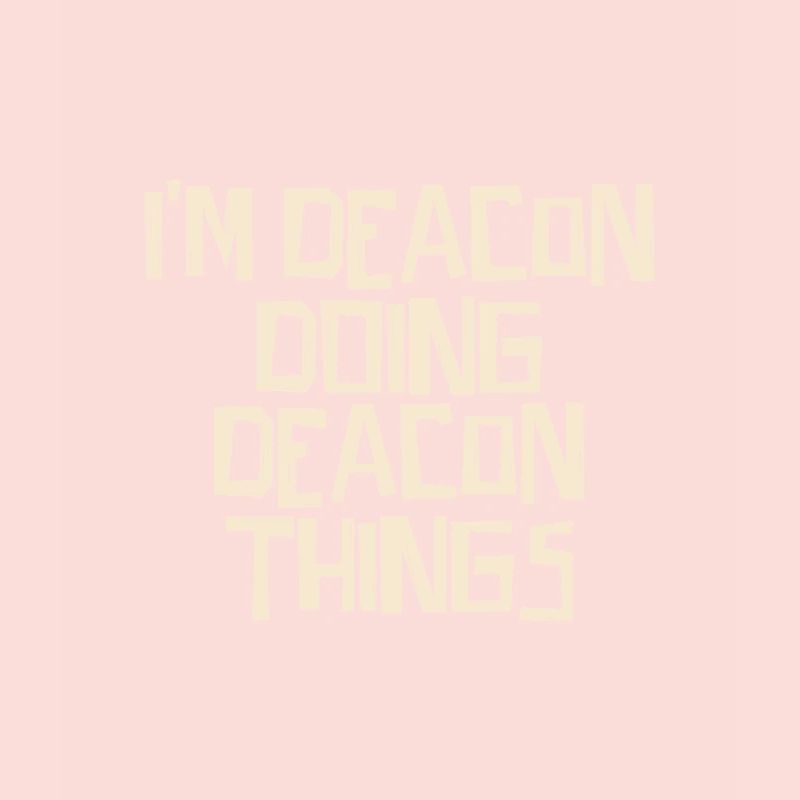 I'm Deacon doing Deacon things