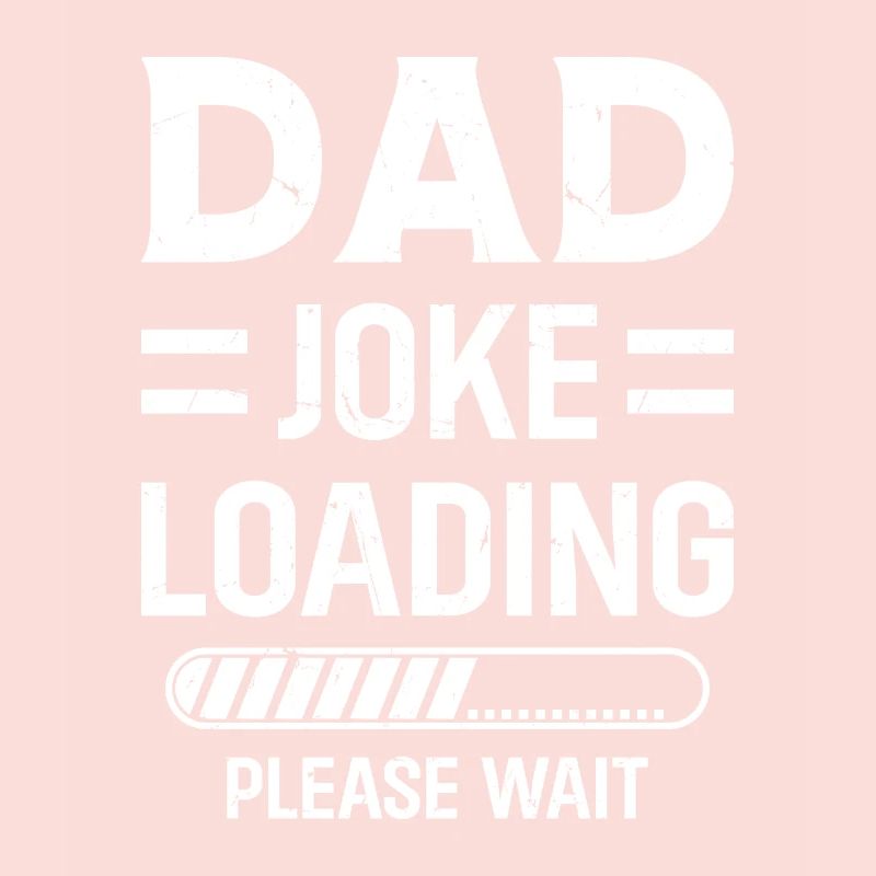 Dad Joke Loading Please Wait - Funny Father's Day