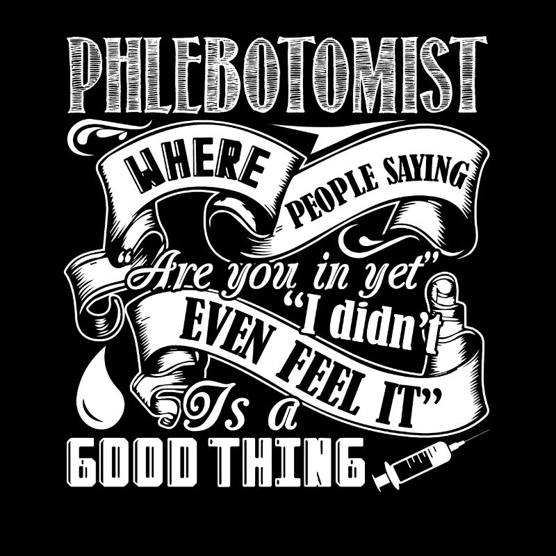 Phlebotomist Phlebotomist It's A Good Thing