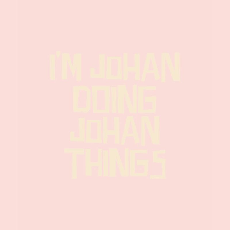 I'm Johan doing Johan things