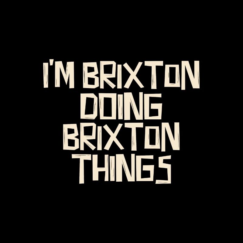 I'm Brixton doing Brixton things