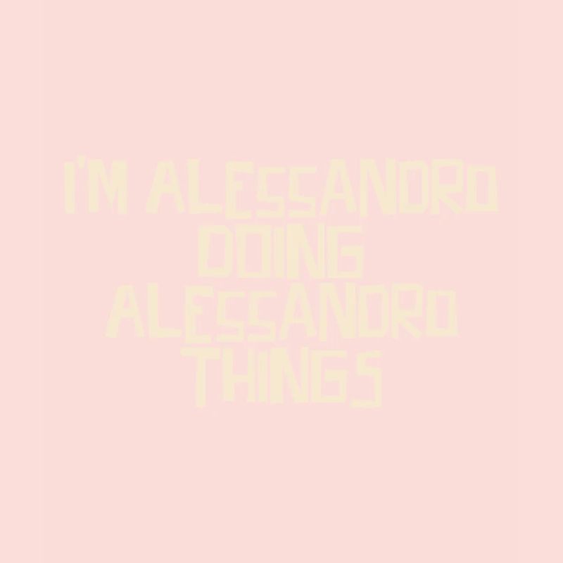 I'm Alessandro doing Alessandro things
