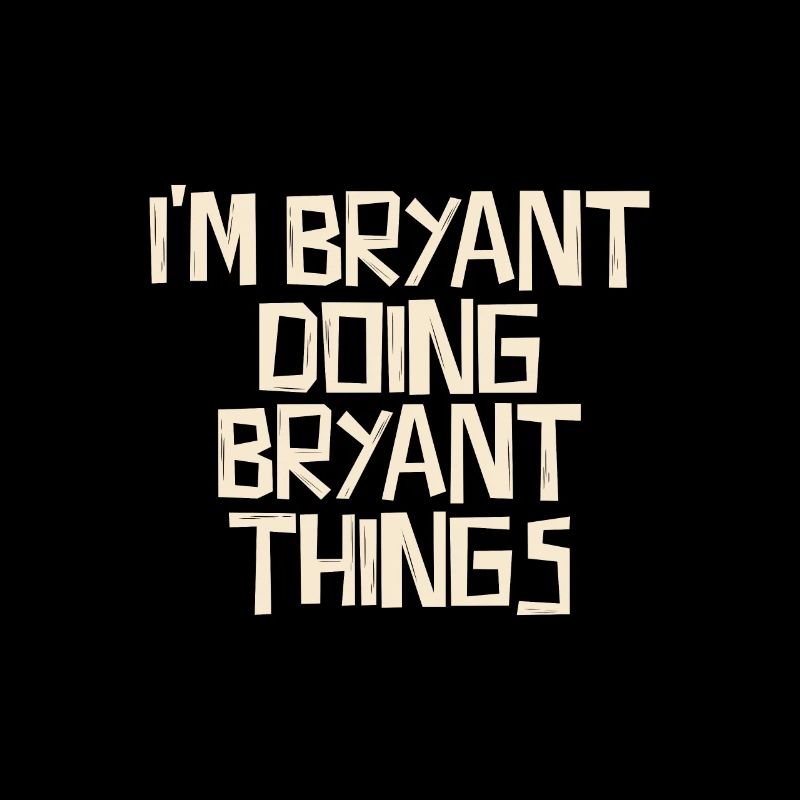 I'm Bryant doing Bryant things