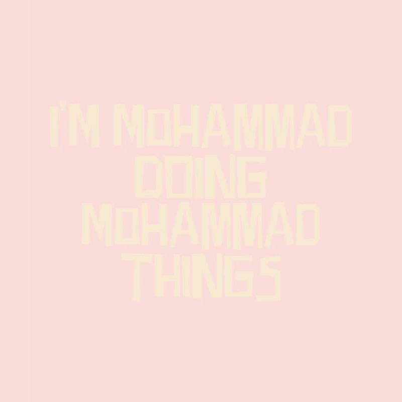 I'm Mohammad doing Mohammad things